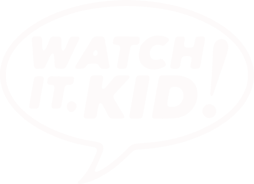 Watch it KID!